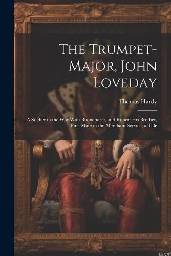 Trumpet-Major, John Loveday By Hardy 9781021651709 (Paperback)