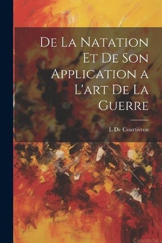 De La Natation Et De Son Application a L'art De La Guerre (Paperback)