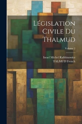 Législation Civile Du Thalmud; Volume 2 By French 9781021660862