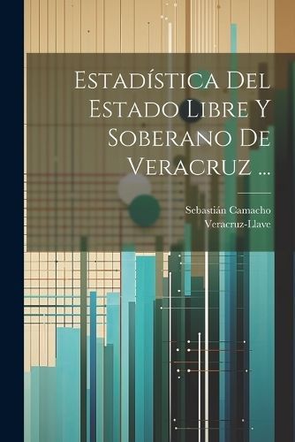 Estadística Del Estado Libre Y Soberano De Veracruz ... 9781021662910