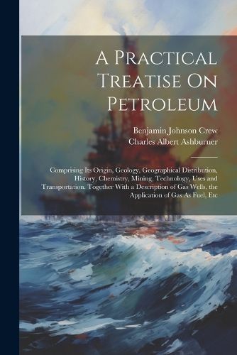 Practical Treatise On Petroleum By Ashburner 9781021663443 (Paperback)