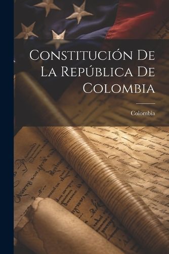Constitución De La República De Colombia By Colombia 9781021664044