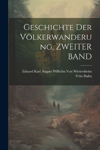 Geschichte Der Völkerwanderung, ZWEITER BAND By Dahn 9781021666628