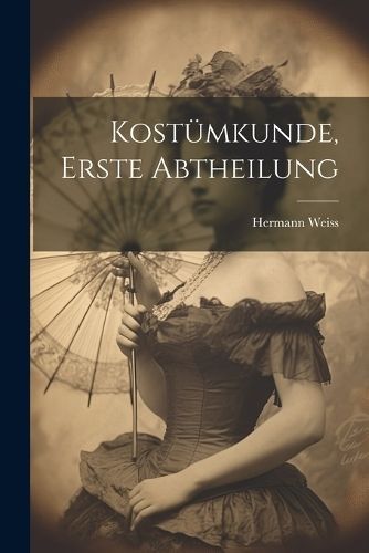 Kostümkunde, Erste Abtheilung By Weiss 9781021668486 (Paperback)