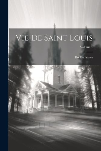 Vie De Saint Louis By Anonymous 9781021670915 (Paperback)