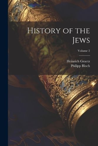 History of the Jews; Volume 2 By Graetz 9781021671189 (Paperback)