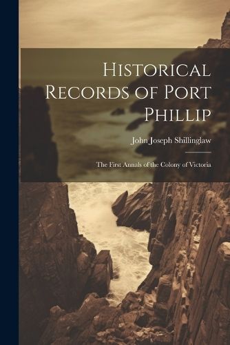 Historical Records of Port Phillip By Shillinglaw 9781021673039