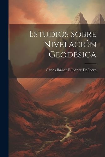 Estudios Sobre Nivelaci?n Geod?sica By de Ibero 9781021676382