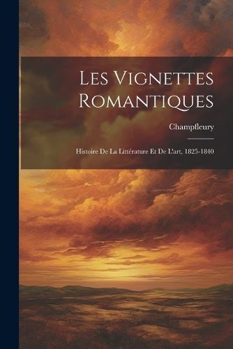 Les Vignettes Romantiques By Champfleury 9781021678805 (Paperback)