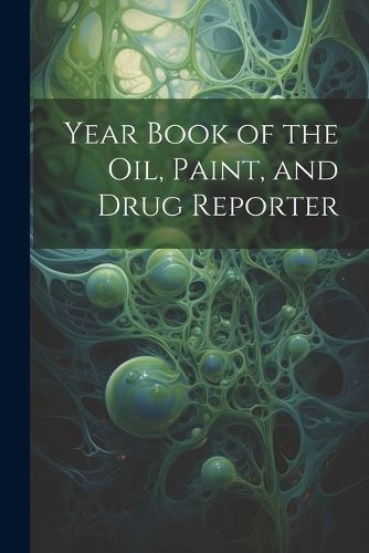 Year Book of the Oil, Paint, and Drug Reporter By Anonymous