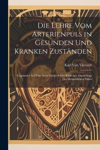 Lehre vom Arterienpuls in Gesunden und Kranken Zuständen (Paperback)