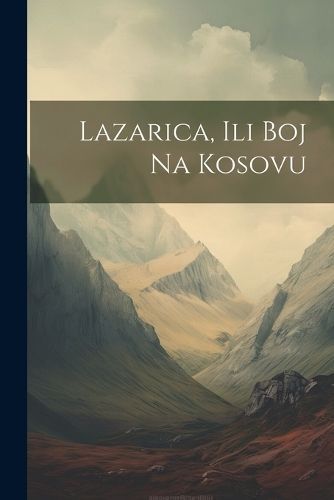 Lazarica, Ili Boj Na Kosovu By Anonymous 9781021683212 (Paperback)