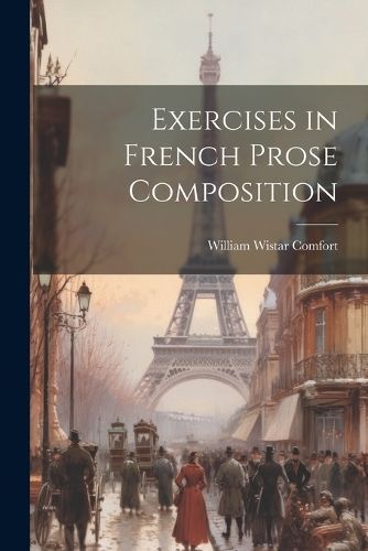 Exercises in French Prose Composition By Comfort 9781021687043