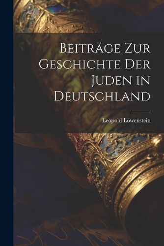 Beiträge Zur Geschichte Der Juden in Deutschland By Löwenstein