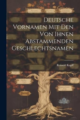 Deutsche Vornamen Mit Den Von Ihnen Abstammenden Geschlechtsnamen