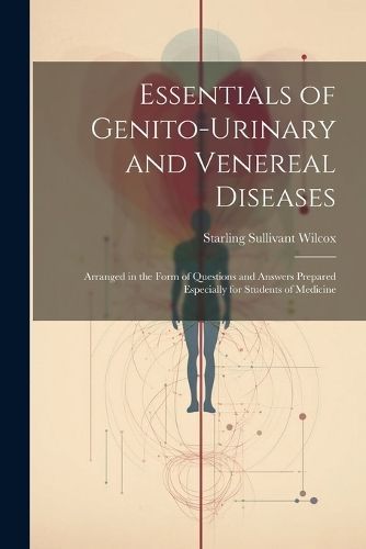 Essentials of Genito-Urinary and Venereal Diseases By Wilcox
