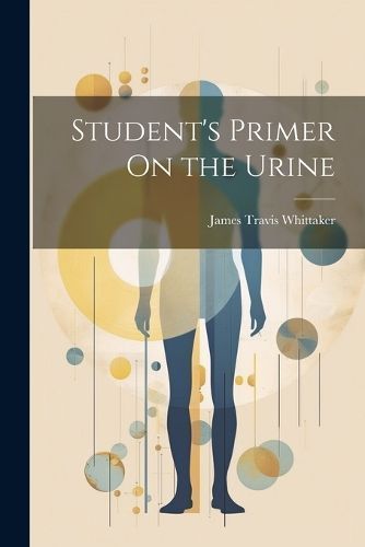 Student's Primer On the Urine By Whittaker 9781021697790 (Paperback)