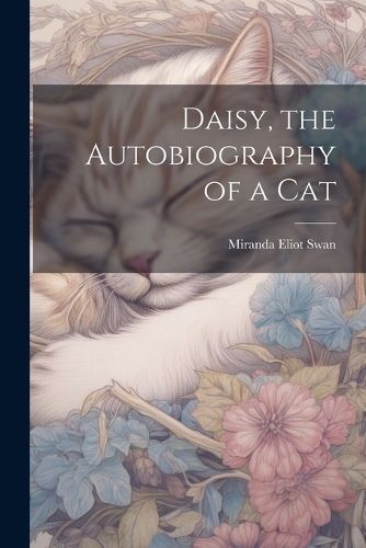 Daisy, the Autobiography of a Cat By Swan 9781021699527 (Paperback)