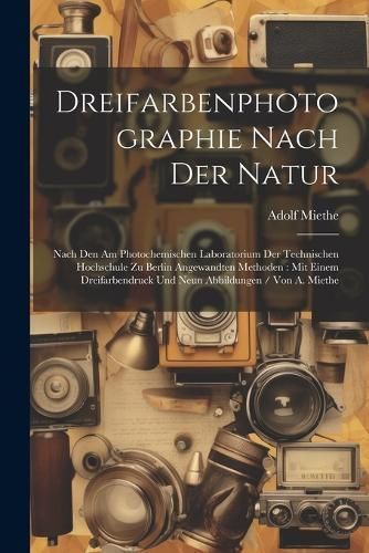 Dreifarbenphotographie Nach Der Natur By Miethe 9781021710130