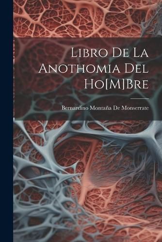 Libro De La Anothomia Del Ho[M]Bre By de Monserrate 9781021713520