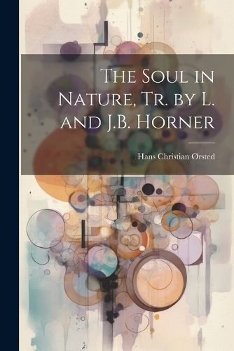 Soul in Nature, Tr. by L. and J.B. Horner By Ørsted 9781021720948