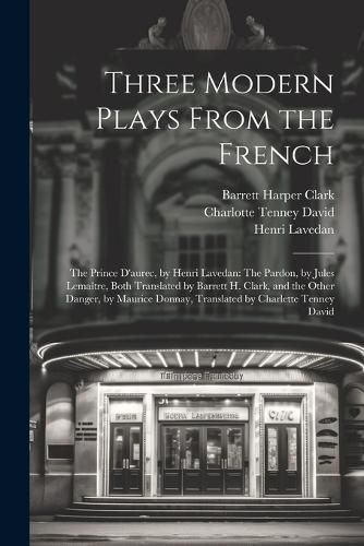 Three Modern Plays From the French By Clark 9781021721068 (Paperback)