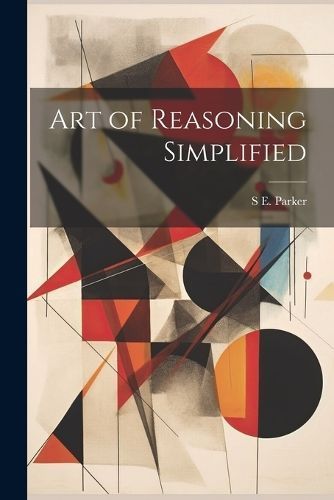 Art of Reasoning Simplified By Parker 9781021721655 (Paperback)