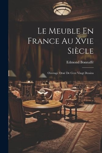 Meuble En France Au Xvie Siècle By Bonnaffé 9781021723185