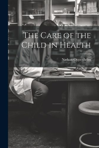 Care of the Child in Health By Oppenheim 9781021724120 (Paperback)