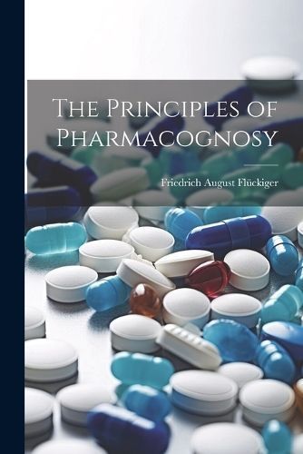 Principles of Pharmacognosy By Flückiger 9781021724922 (Paperback)