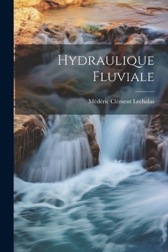 Hydraulique Fluviale By Lechalas 9781021726087 (Paperback)