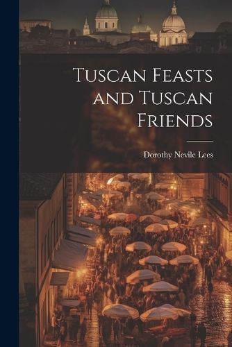 Tuscan Feasts and Tuscan Friends By Lees 9781021727220 (Paperback)