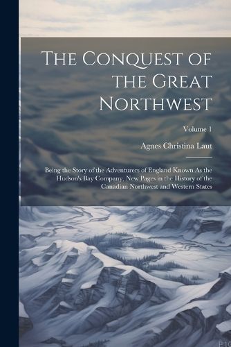 Conquest of the Great Northwest By Laut 9781021733207 (Paperback)