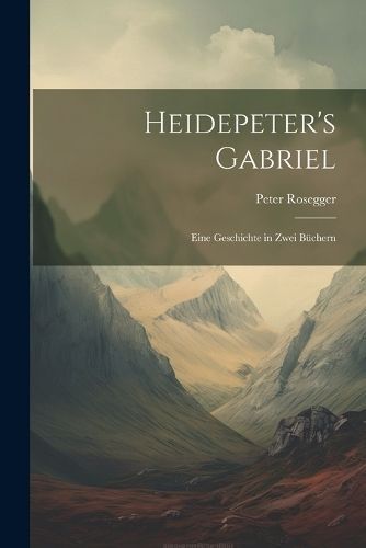 Heidepeter's Gabriel By Rosegger 9781021733221 (Paperback)