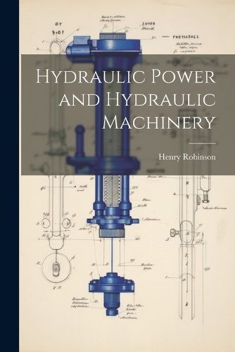 Hydraulic Power and Hydraulic Machinery By Robinson 9781021733610
