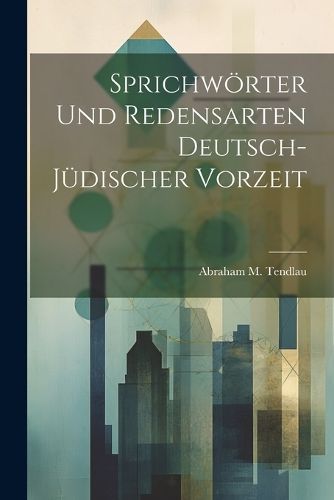 Sprichwörter Und Redensarten Deutsch-Jüdischer Vorzeit By Tendlau