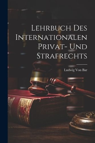 Lehrbuch Des Internationalen Privat- Und Strafrechts By Von Bar
