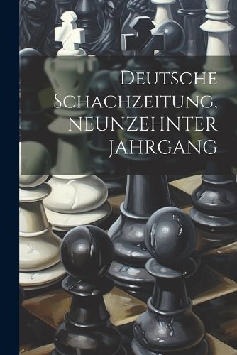 Deutsche Schachzeitung, NEUNZEHNTER JAHRGANG By Anonymous (Paperback)