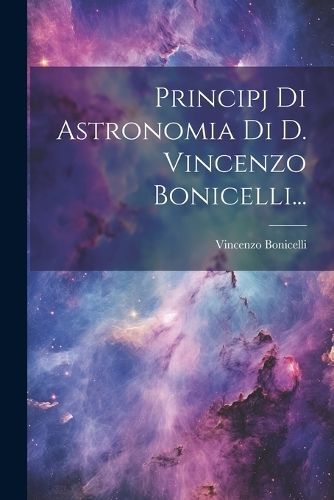 Principj Di Astronomia Di D. Vincenzo Bonicelli... By Bonicelli