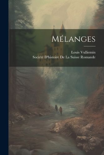 Mélanges By Société d'Histoire de la Suisse Romand 9781021746511