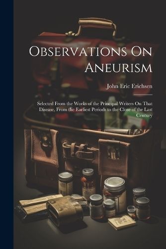 Observations On Aneurism By Erichsen 9781021749031 (Paperback)