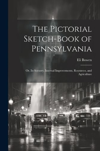 Pictorial Sketch-Book of Pennsylvania By Bowen 9781021749048