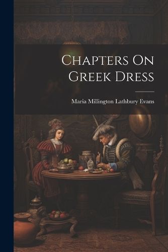 Chapters On Greek Dress By Evans 9781021750693 (Paperback)
