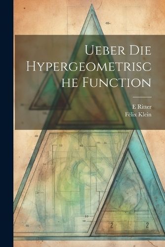 Ueber Die Hypergeometrische Function By Klein 9781021752093