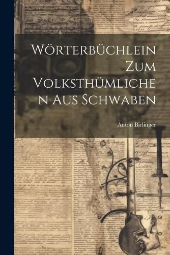 Wörterbüchlein Zum Volksthümlichen Aus Schwaben By Birlinger