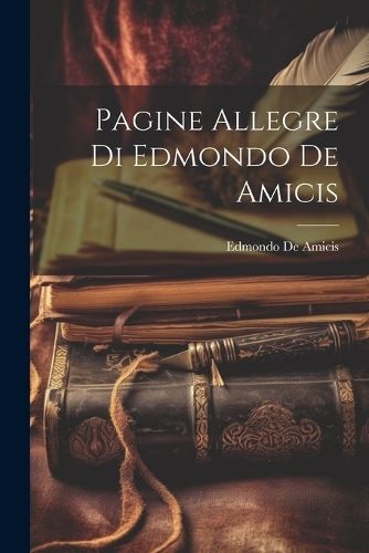 Pagine Allegre Di Edmondo De Amicis By De Amicis 9781021753700