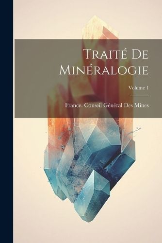 Traité De Minéralogie; Volume 1 9781021754608 (Paperback)