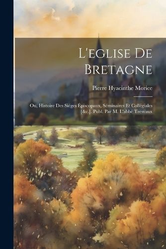 L'eglise De Bretagne By Morice 9781021756145 (Paperback)