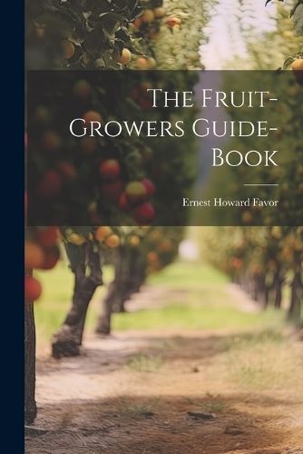 Fruit-Growers Guide-Book By Favor 9781021757784 (Paperback)