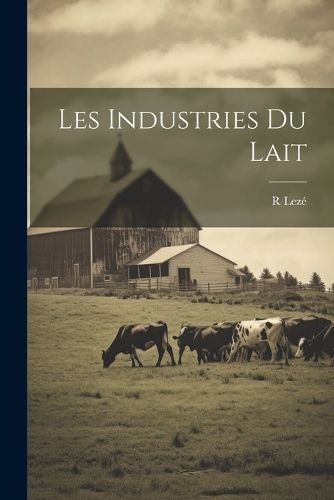Les Industries Du Lait By Lezé 9781021763839 (Paperback)